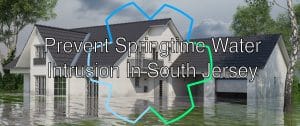 prevent springtime water intrusion in south jersey